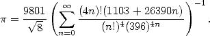          (                     ) -1
    9801   sum  oo  (4n)!(1103-+-26390n)
p =   V~ 8         (n!)4(396)4n        .
          n=0