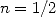 n = 1/2  