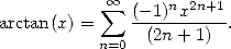             oo      n 2n+1
arctan(x) =  sum  (--1)-x----.
          n=0  (2n+ 1)
