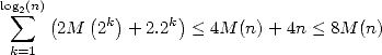 log sum 2(n)
     (2M (2k)+ 2.2k)< 4M (n)+ 4n < 8M (n)
 k=1
