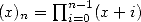 (x) =  prod n -1(x+ i)
   n    i=0  