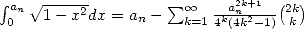  integral an V~ ---2-         sum o o --a2nk+1--(2k)
 0   1- x dx = an-   k=14k(4k2-1) k 