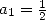      1
a1 = 2  