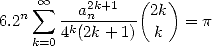                 (   )
   n sum  oo --a2kn+1--  2k
6.2    4k(2k +1)  k   = p
    k=0