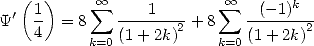   (  )     sum  oo             sum  oo      k
Y'  1  = 8    ---1----+ 8   --(--1)--
    4     k=0 (1 + 2k)2    k=0(1+ 2k)2