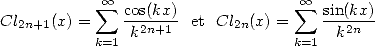             sum  oo  cos(kx)             sum  oo  sin(kx)
Cl2n+1(x) =    -2n+1--et Cl2n(x) =   ---2n-
           k=1 k                  k=1  k
