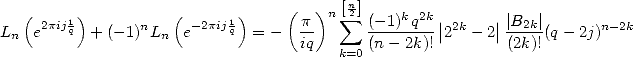                                        n
  ( 2pij1)       n  ( - 2pij1)    ( p )n sum [2](-1)kq2k |2k  | |B2k|       n-2k
Ln e   q  + (-1) Ln  e    q = -   iq      (n--2k)!| 2   -2| (2k)!(q- 2j)
                                      k=0
