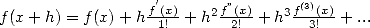                   '
f(x+ h) = f(x)+ hf1(x!)+ h2f”(2!x)+ h3f(3)3!(x)+ ...  