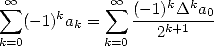  oo  sum            oo  sum      k k
  (- 1)kak =    (-1)-D-a0-
k=0          k=0    2k+1