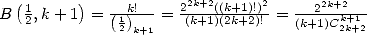 B (1,k +1)=  --k!--= 22k+2((k+1)!)2= --22k+2--
   2         (12)k+1    (k+1)(2k+2)!   (k+1)Ck2+k1+2   