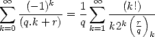  oo  sum   (- 1)k    1  sum  oo   (k!)
   --------= -    ---(--)-
k=0(q.k + r)  q k=1k2k  rq k