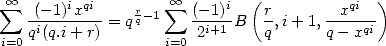  oo  sum   (- 1)ixqi    r-1 sum  oo  (- 1)i (r        xqi  )
   qi(q.i+-r) = qq     2i+1-B  q,i+ 1,q--xqi
i=0                 i=0

