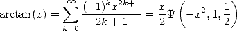             oo  sum  (-1)kx2k+1   x   (   2  1)
arctan(x) =    --2k+-1---= 2-Y  -x ,1,2
           k=0
