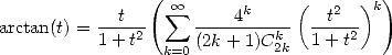                 ( sum  oo      k    (   2  )k)
arctan(t) = --t--     ----4-----  -t---
           1+ t2 k=0 (2k + 1)Ck2k  1+ t2