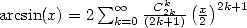 arcsin(x) = 2 sum o o  -Ck2k--(x)2k+1
             k=0 (2k+1) 2  