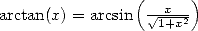                (      )
arctan(x) = arcsin  V~ -x-2
                  1+x 