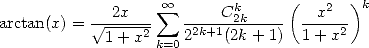              2x    oo  sum      Ck2k     (  x2  )k
arctan(x) =  V~ 1-+-x2  22k+1(2k-+-1) 1-+-x2
                  k=0