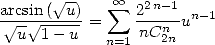 arcsin( V~ u)   oo  sum  22n-1  n- 1
 V~ uV ~ 1---u =   nCn u
            n=1   2n
