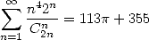  sum  oo  n42n
    Cn2n  = 113p + 355
n=1
