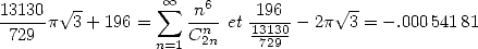 13130  V~ -        sum  oo  n6    196      V~ -
-----p  3+ 196 =    -n--et13130-- 2p  3 = - .000541 81
 729            n=1 C2n    729
