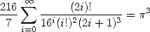 216 sum  oo     (2i)!         3
-7-   16i(i!)2(2i+-1)3 = p
   i=0
