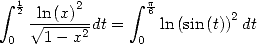  integral  12 ln(x)2      integral  p6        2
     V~ ----2dt =    ln (sin(t)) dt
 0   1 - x      0