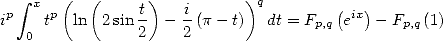    integral  x (   (     )           )q        (  )
ip    tp  ln  2sin t - -i(p- t)  dt = Fp,q eix -Fp,q(1)
   0            2    2
