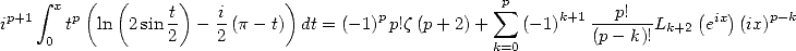  p+1  integral  x p( (     t)   i      )         p            sum p    k+1---p!--    ( ix)   p-k
i    0 t  ln  2sin 2  - 2 (p - t) dt = (-1) p!z(p+ 2)+   (-1)   (p- k)!Lk+2 e   (ix)
                                                    k=0