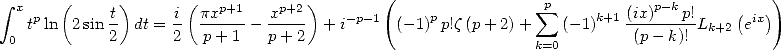                                             (                                            )
 integral  x   (     t)     i(pxp+1    xp+2)             p            sum p    k+1 (ix)p-kp!    (   )
   tpln  2 sin2  dt = 2  p-+-1-- p+-2- + i-p-1 (- 1) p!z(p+ 2)+    (- 1)   -(p---k)!-Lk+2 eix
 0                                                           k=0