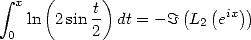  integral  x (     t)        (   (  ))
    ln  2sin -  dt = -  I  L2 eix
 0         2