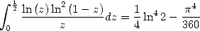  integral  12ln(z)ln2(1 - z)   1        p4
   --------------dz =- ln4 2- ---
 0       z           4       360
