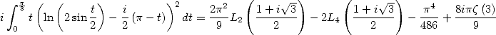                                        (      V~ -)      (      V~  )
  integral  p3 (  (    -t)   i      )2     2p2    1-+i--3         1+-i-3-    p4-  8ipz(3)
i 0  t ln  2 sin2  -  2 (p- t) dt =  9 L2     2     - 2L4     2    -  486 +   9
