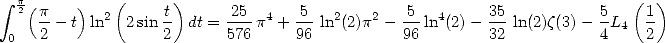  integral  p2(    )   (      )                                                   (  )
    p-- t ln2 2sin-t dt = 25-p4 + 5-ln2(2)p2 - 5-ln4(2) - 35 ln(2)z(3)-  5L4  1
 0  2             2       576     96          96        32           4    2
