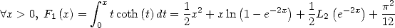                 integral  x                                            2
 A x > 0, F1 (x) =  tcoth (t)dt = 1x2 + x ln(1 - e- 2x)+ 1L2(e-2x)+  p--
                0             2                   2           12