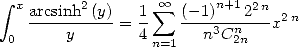  integral  x     2        sum  oo     n+1 2n
   arcsinh-(y)=  1    (--1)---2--x2n
 0     y        4n=1   n3Cn2n
