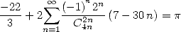 - 22    sum  oo  (- 1)n2n
----+ 2   ----2n- (7- 30n) = p
  3    n=1  C 4n