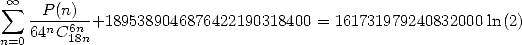  sum  oo  P(n)
   --n--6n+1895389046876422190318400 = 161731979240832000 ln (2)
n=064 C 18n
