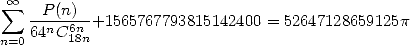   oo 
 sum   -P-(n)--+1565767793815142400 = 52647128659125p
n=0 64nC61n8n