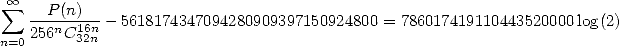  sum  oo   P(n)
    ---n-16n- 5618174347094280909397150924800 = 786017419110443520000 log(2)
n=0 256 C32n