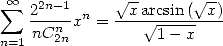  sum  oo  22n-1    V~ x-arcsin( V~ x)
   ---n-xn = ---- V~ -------
n=1 nC2n          1- x

