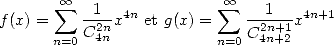        sum  oo  1  4n          oo  sum    1    4n+1
f(x) =   C2n-x  et g(x) =    C2n+1-x
      n=0  4n             n=0 4n+2