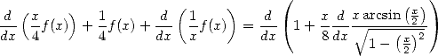                                     (               ( ))
d (x     )  1       d (1     )    d      x d xarcsin  x2
dx- 4f(x) + 4f (x) + dx- xf(x)  = dx- 1 + 8-dx V~ ----(x)2
                                               1 -  2
