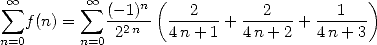  sum  oo       sum  oo    n (                       )
   f(n) =   (-1)-  ---2-- + --2---+ ---1--
n=0      n=0 22n   4 n+ 1   4n + 2  4 n+ 3 