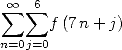  sum  oo   sum 6
      f (7n + j)
n=0j=0  