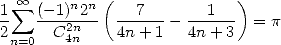    oo     n n (              )
1 sum  (-1)-2-  ---7---  --1--- = p
2n=0  C24nn    4n + 1   4n + 3
