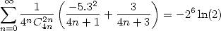  sum  oo  1   ( - 5.32     3   )
   -n--2n  ------+ ------ = - 26ln(2)
n=04 C 4n   4n+ 1   4n+ 3