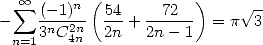    oo      n(           )
- sum  -(--1)-  54-+ --72-- = pV ~ 3
 n=13nC2n4n  2n   2n- 1
