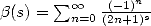 b(s) =  sum o o -(-1)n
        n=0(2n+1)s  