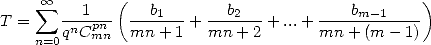      sum  oo -1---( --b1---  --b2---      ---bm--1---)
T =    qnCpmnn   mn + 1 + mn + 2 + ...+ mn + (m - 1)
    n=0
