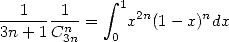              integral 
--1----1--=   1x2n(1- x)ndx
3n+ 1 Cn3n    0